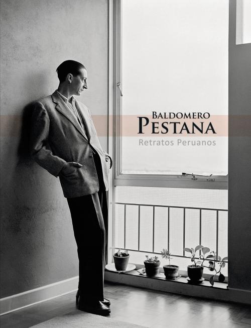 Cover of the book Baldomero Pestana. Retratos peruanos by Baldomero Pestana, Mario Vargas Llosa, PLibros