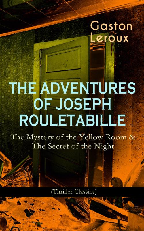 Cover of the book THE ADVENTURES OF JOSEPH ROULETABILLE: The Mystery of the Yellow Room & The Secret of the Night (Thriller Classics) by Gaston Leroux, e-artnow