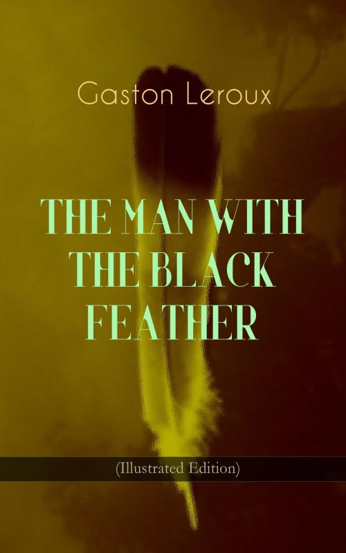 Cover of the book THE MAN WITH THE BLACK FEATHER (Illustrated Edition) by Gaston Leroux, e-artnow
