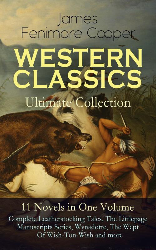 Cover of the book WESTERN CLASSICS Ultimate Collection - 11 Novels in One Volume: Complete Leatherstocking Tales, The Littlepage Manuscripts Series, Wynadotte, The Wept Of Wish-Ton-Wish and more by James Fenimore Cooper, e-artnow