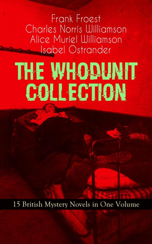 Cover of the book THE WHODUNIT COLLECTION - 15 British Mystery Novels in One Volume by Frank Froest, Charles Norris Williamson, Alice Muriel Williamson, Isabel Ostrander, e-artnow