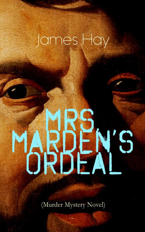 Cover of the book MRS. MARDEN'S ORDEAL (Murder Mystery Novel) by James Hay, e-artnow