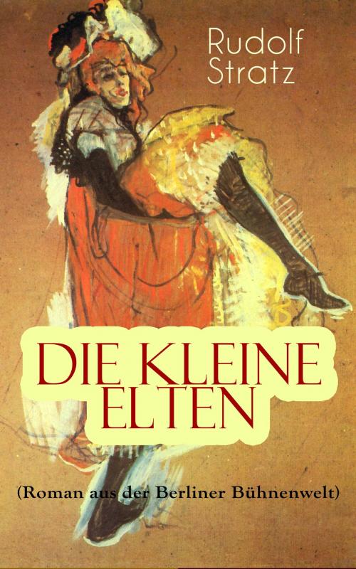 Cover of the book Die kleine Elten (Roman aus der Berliner Bühnenwelt) by Rudolf Stratz, e-artnow