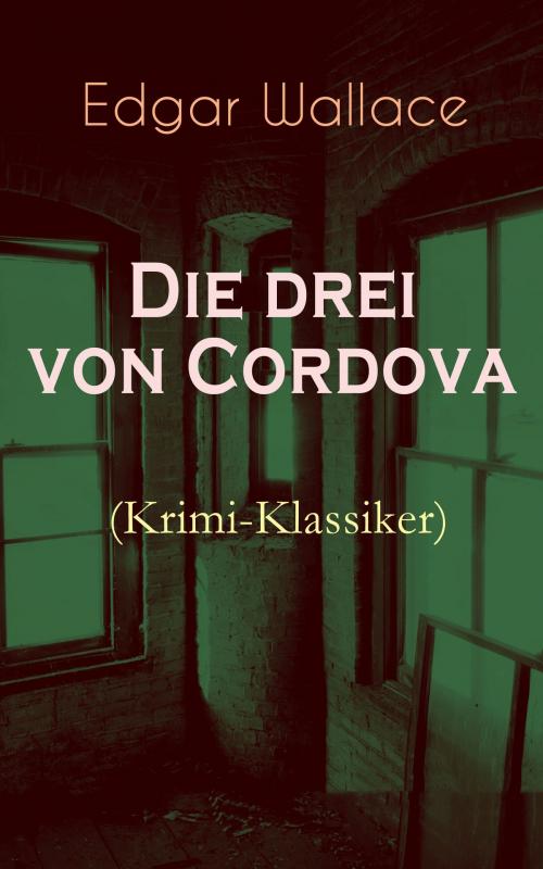 Cover of the book Die drei von Cordova (Krimi-Klassiker) by Edgar Wallace, e-artnow