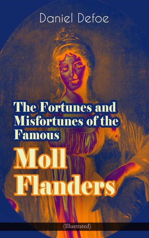 Cover of the book The Fortunes and Misfortunes of the Famous Moll Flanders (Illustrated) by Daniel Defoe, e-artnow