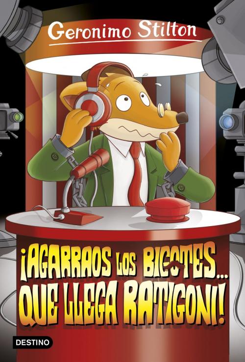 Cover of the book ¡Agarraos los bigotes... que llega Ratigoni! by Geronimo Stilton, Grupo Planeta