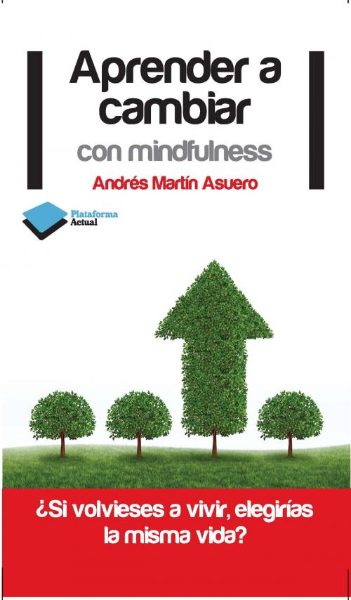 Cover of the book Aprender a cambiar con mindfulness by Andrés Martín Asuero, Plataforma