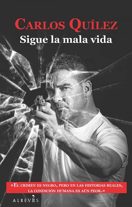 Cover of the book Sigue la mala vida by Carlos Quílez, Editorial Alrevés