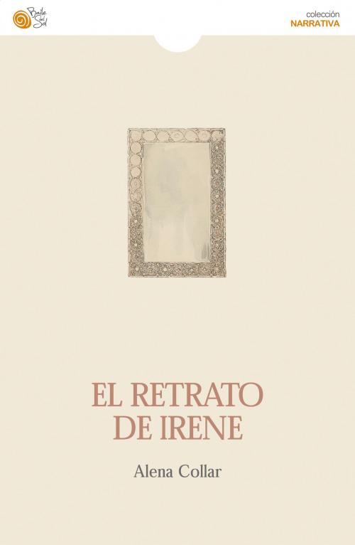 Cover of the book El retrato de Irene by Alena Collar, Baile del Sol