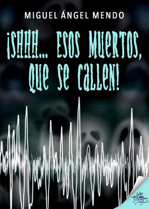 Cover of the book ¡Shhh... Esos muertos, que se callen! by Miguel Ángel Mendo, Metaforic Club de Lectura