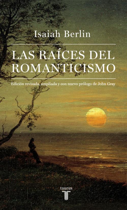 Cover of the book Las raíces del romanticismo by Isaiah Berlin, Penguin Random House Grupo Editorial España