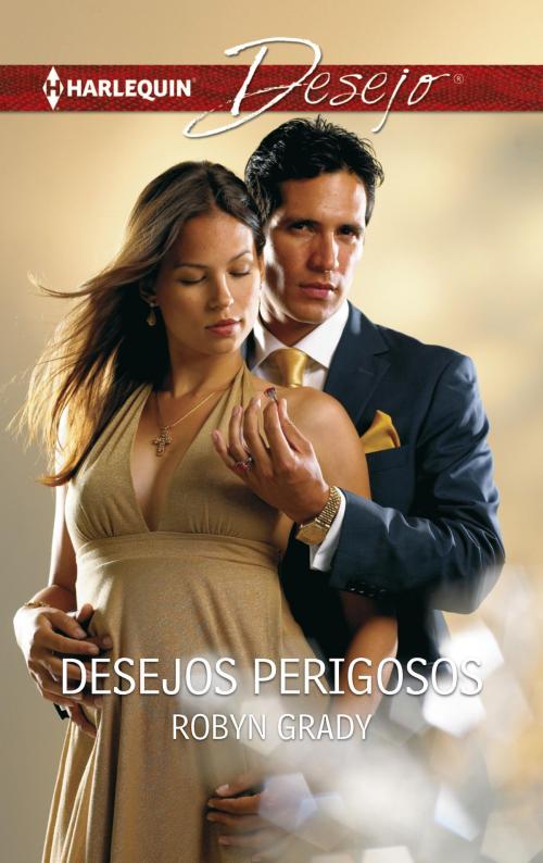 Cover of the book Desejos perigosos by Robyn Grady, Harlequin, uma divisão de HarperCollins Ibérica, S.A.