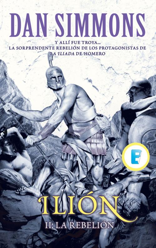 Cover of the book La rebelión (Ilion 2) by Dan Simmons, Penguin Random House Grupo Editorial España