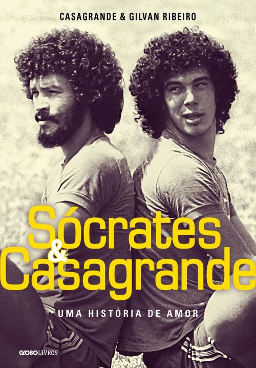 Cover of the book Sócrates & Casagrande Uma história de amor by Walter Casagrande Jr., Gilvan Ribeiro, Globo Livros