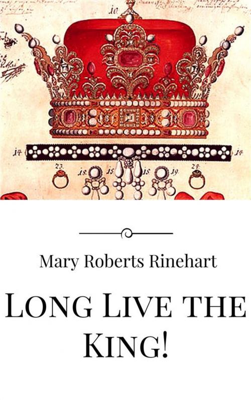Cover of the book Long Live the King! by Mary Roberts Rinehart, Mary Roberts Rinehart