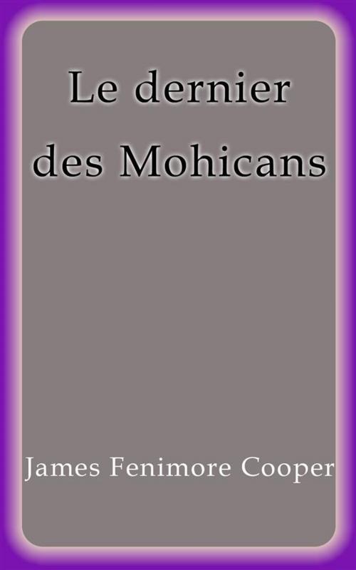 Cover of the book Le dernier des Mohicans by James Fenimore Cooper, James Fenimore Cooper