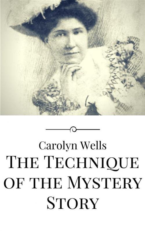 Cover of the book The Technique of the Mystery Story by Carolyn Wells, Carolyn Wells