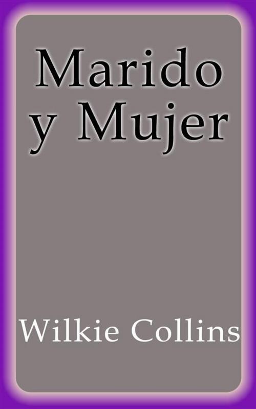 Cover of the book Marido y Mujer by Wilkie Collins, Wilkie Collins