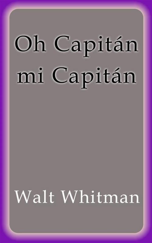 Cover of the book Oh Capitán mi Capitán by Walt Whitman, Walt Whitman