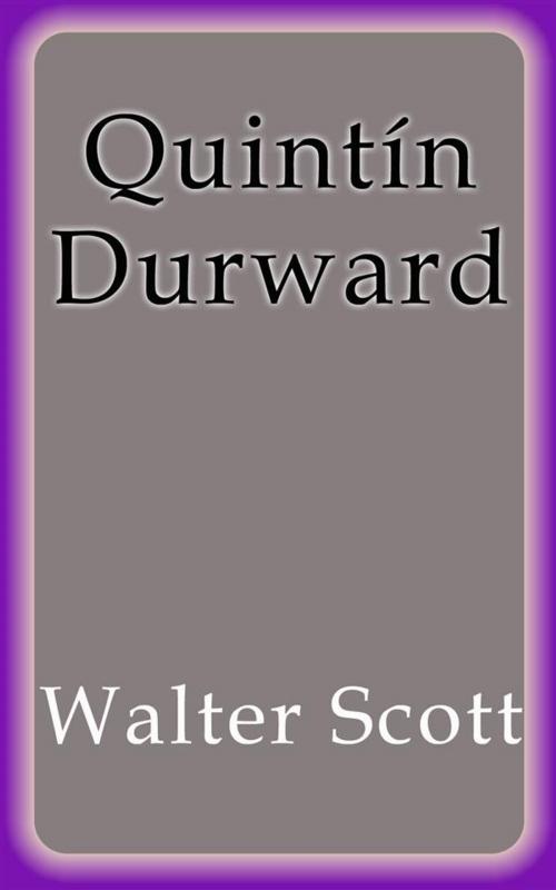 Cover of the book Quintín Durward by Walter Scott, Walter Scott