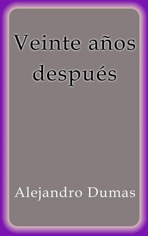 Cover of the book Veinte años después by Alejandro Dumas, Alejandro Dumas