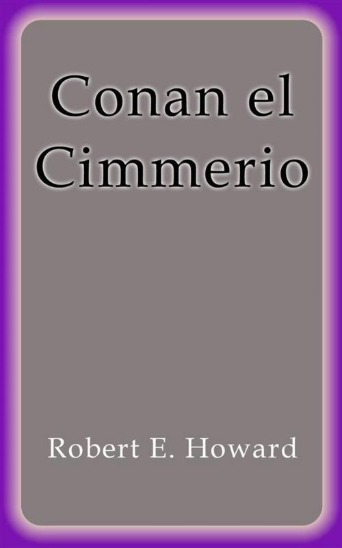 Cover of the book Conan el cimmerio by Robert E. Howard, Robert E. Howard
