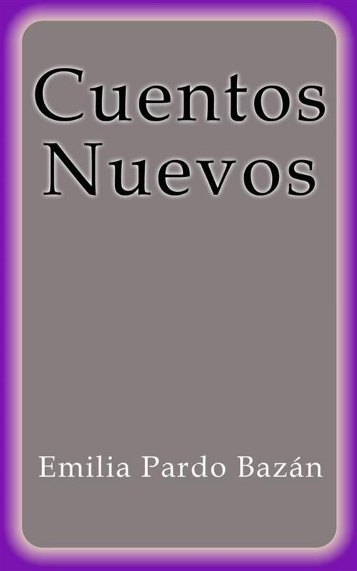 Cover of the book Cuentos Nuevos by Emilia Pardo Bazán, Emilia Pardo Bazán