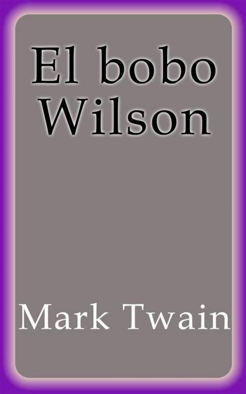 Cover of the book El bobo Wilson by Mark Twain, Mark Twain