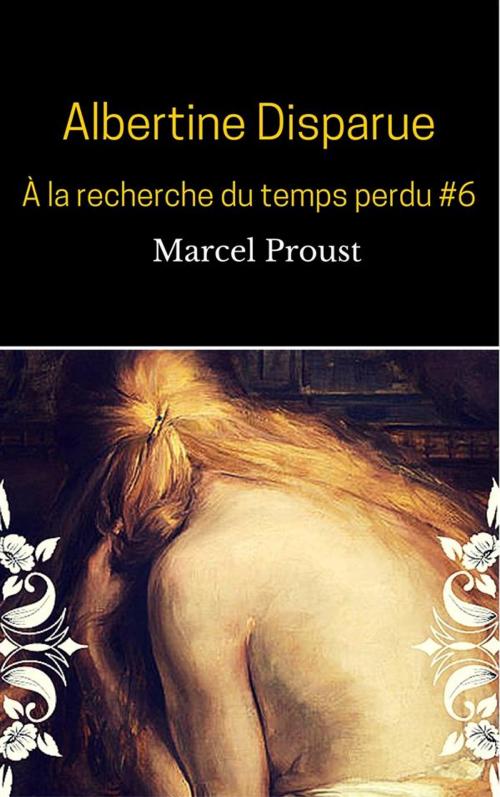 Cover of the book Albertine Disparue (À la recherche du temps perdu #6 ) by Marcel Proust, Marcel Proust
