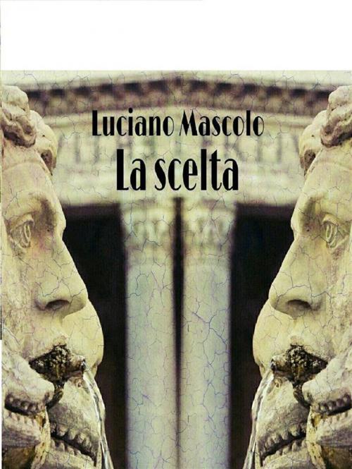 Cover of the book La scelta by Luciano Mascolo, Luciano Mascolo