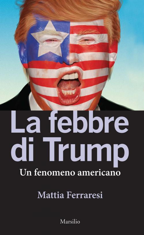 Cover of the book La febbre di Trump by Mattia Ferraresi, Marsilio