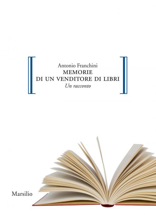Cover of the book Memorie di un venditore di libri by Antonio Franchini, Marsilio