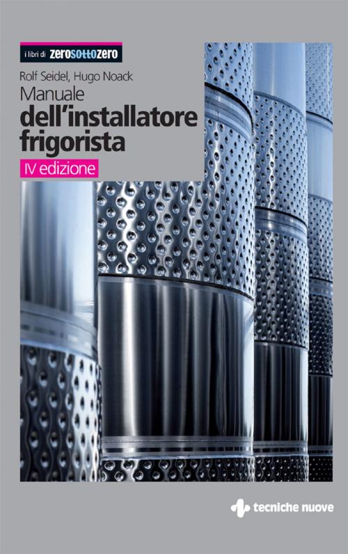 Cover of the book Manuale dell'installatore frigorista by Rolf Seidel, Hugo Noack, Tecniche Nuove