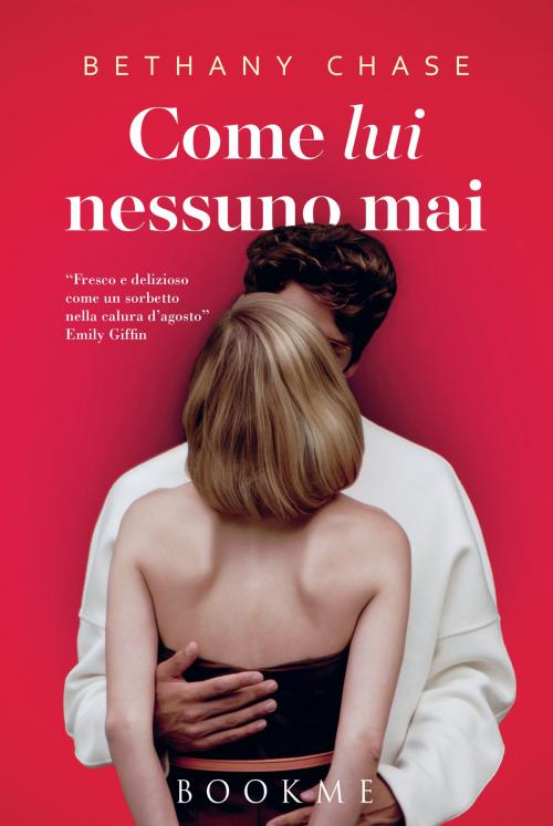 Cover of the book Come lui nessuno mai by Bethany Chase, Bookme