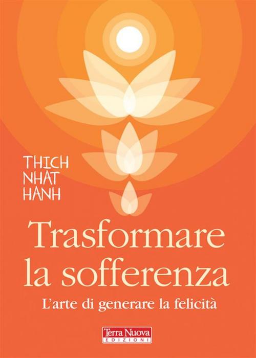 Cover of the book Trasformare la sofferenza by Thich Nhat Hanh, Terra Nuova Edizioni