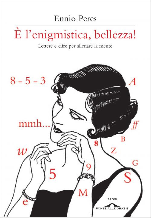 Cover of the book È l'enigmistica, bellezza by Ennio Peres, Ponte alle Grazie