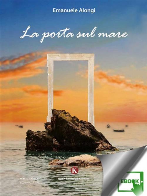 Cover of the book La porta sul mare by Alongi Emanuele, Kimerik