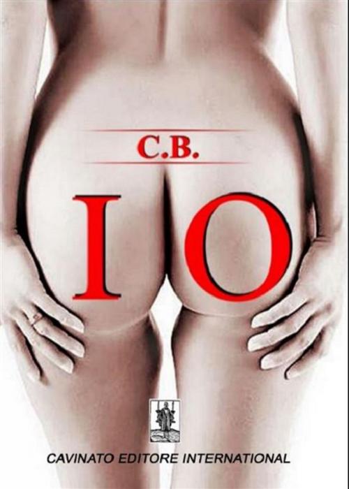 Cover of the book Io by C.B., Cavinato Editore