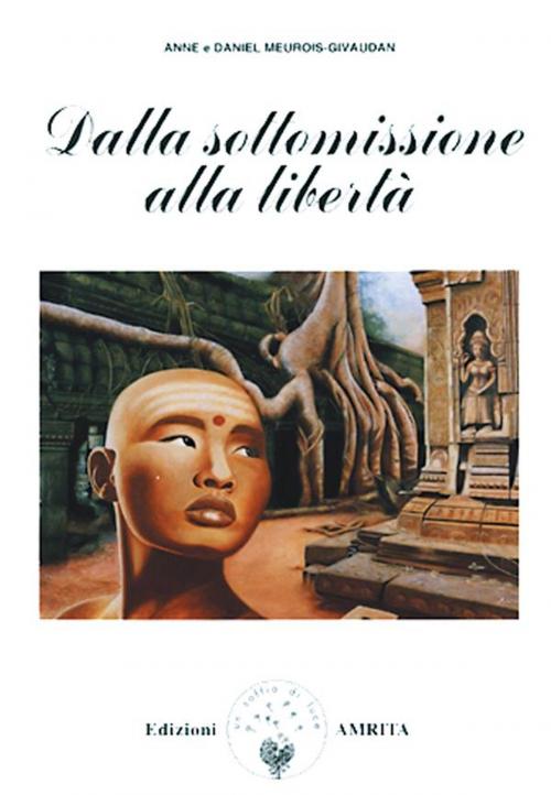 Cover of the book Dalla sottomissione alla libertà by Anne Givaudan, Daniel Meurois, Amrita Edizioni