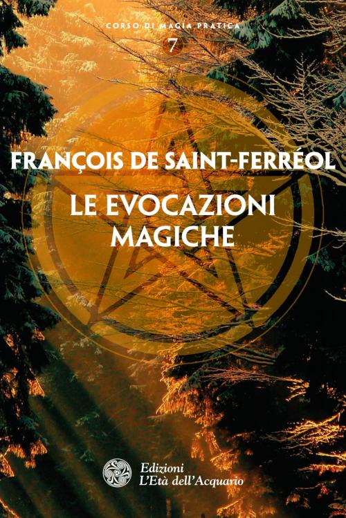 Cover of the book Le evocazioni magiche by François de Saint-Ferréol, Pippo Ciarlo, L'Età dell'Acquario