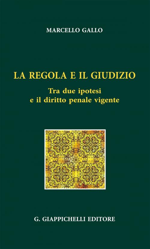 Cover of the book La regola e il giudizio by Ignazio Marcello Gallo, Giappichelli Editore