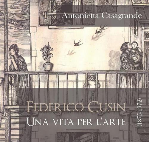 Cover of the book Federico Cusin (1875-1972), una vita per l'arte by Antonietta Casagrande, Youcanprint