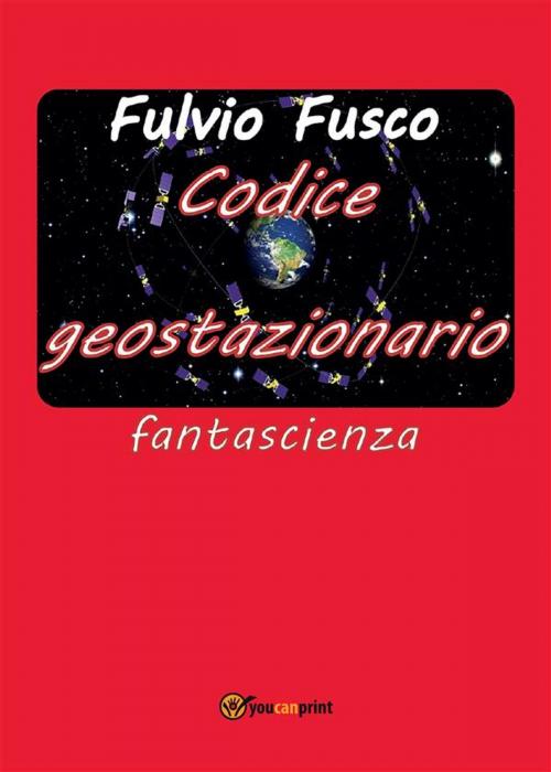 Cover of the book Codice geostazionario by Fulvio Fusco, Youcanprint