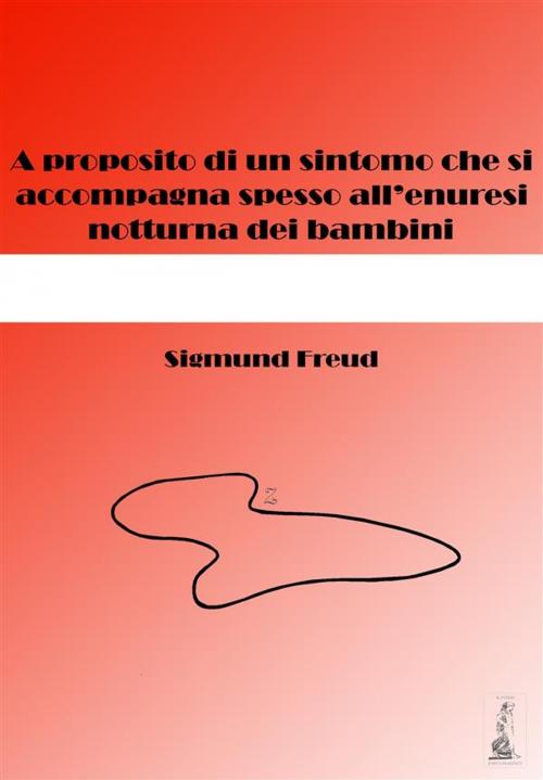 Cover of the book A proposito di un sintomo che si accompagna spesso all'enuresi notturna dei bambini by Sigmund Freud, Youcanprint