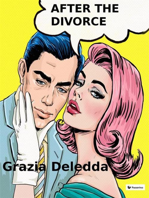 Cover of the book After the divorce by Grazia Deledda, Passerino Editore