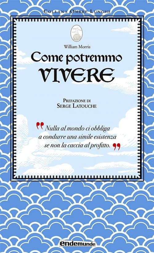 Cover of the book Come potremmo vivere by William Morris, Endemunde Edizioni