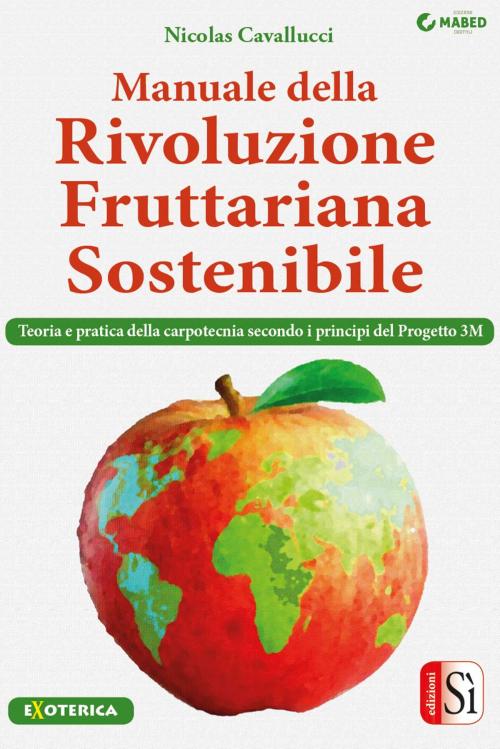 Cover of the book Manuale della rivoluzione fruttariana sostenibile by Nicolas Cavallucci, MABED - Edizioni Sì