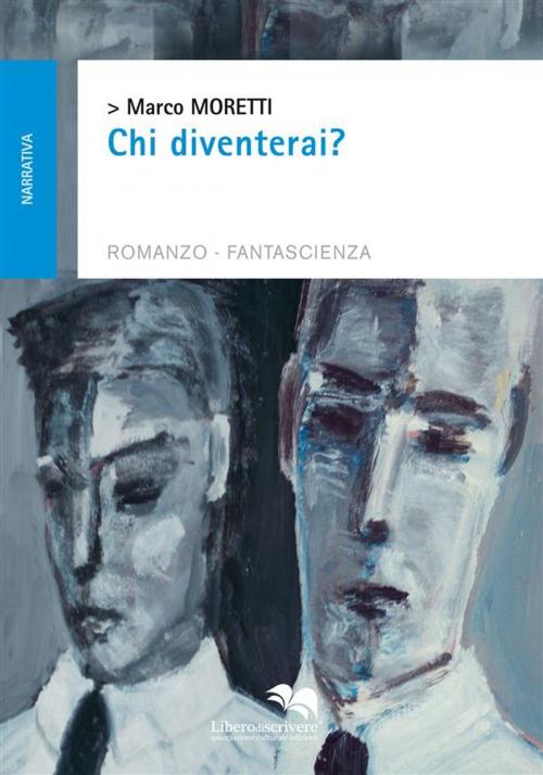 Cover of the book Chi diventerai? by Marco Moretti, Liberodiscrivere Edizioni