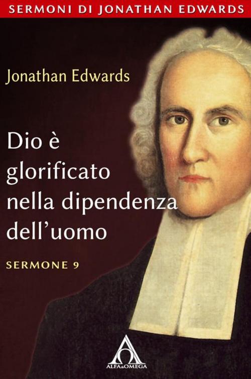 Cover of the book Dio è glorificato nella dipendenza dell'uomo by Jonathan Edwards, Alfa & Omega