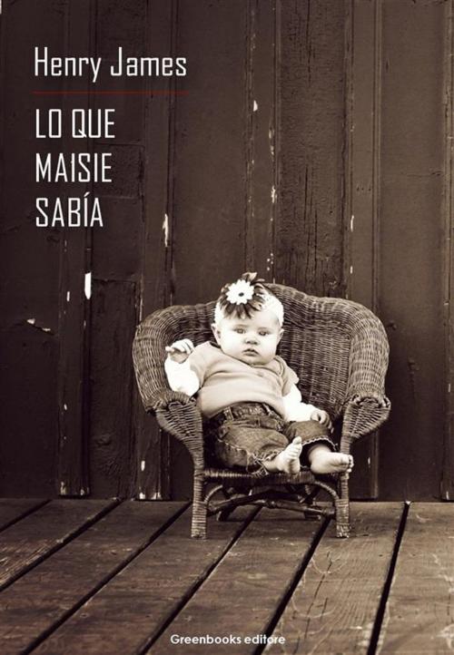 Cover of the book Lo que Maisie sabía by Henry James, Greenbooks Editore